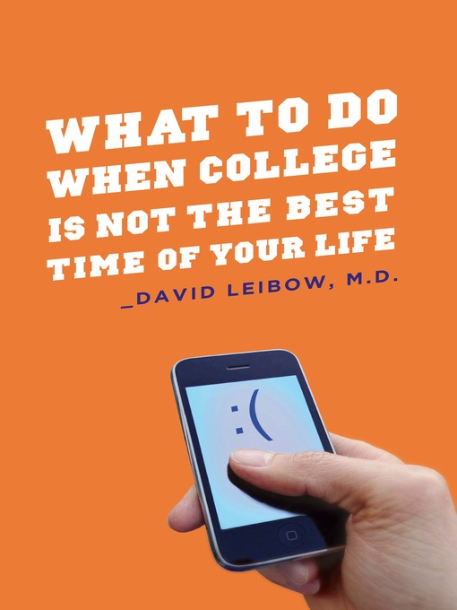 Title details for What to Do When College Is Not the Best Time of Your Life by David Leibow - Available